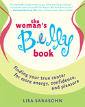 Woman's Belly Book: Finding Your True Center for More Energy, Confidence, and Pleasure by Lisa Sarasohn
